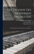 Die Technik des modernen Orchesters: Ein Supplement zu Berlioz' Instrumentationslehre