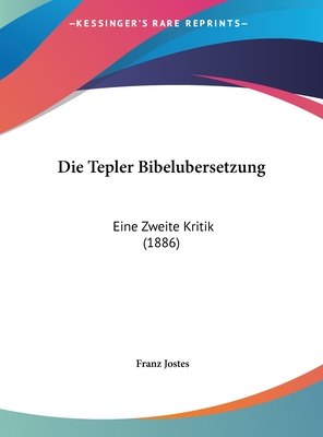 Die Tepler Bibelubersetzung: Eine Zweite Kritik (1886) - Jostes, Franz