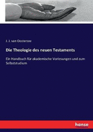 Die Theologie des neuen Testaments: Ein Handbuch f?r akademische Vorlesungen und zum Selbststudium