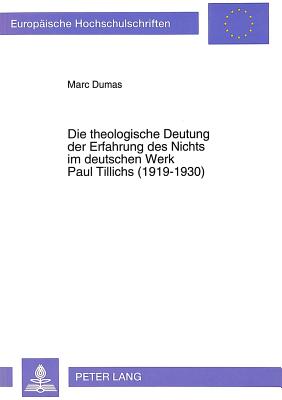 Die Theologische Deutung Der Erfahrung Des Nichts Im Deutschen Werk Paul Tillichs (1919-1930) - Dumas, Marc