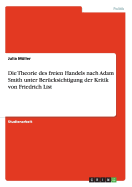 Die Theorie des freien Handels nach Adam Smith unter Bercksichtigung der Kritik von Friedrich List