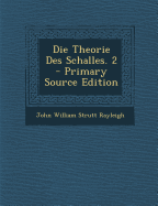 Die Theorie Des Schalles. 2 - Rayleigh, John William Strutt