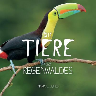 Die Tiere des Regenwaldes: Regenwaldes - Lopes Da Silva Author, Maria Lourdes