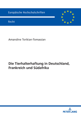 Die Tierhalterhaftung in Deutschland, Frankreich und Suedafrika - Torikian-Tomassian, Amandine