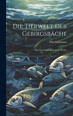 Die Tierwelt der Gebirgsbche: Eine faunistisch-biologische Studie. - Steinmann, Paul