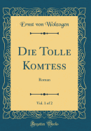 Die Tolle Komtess, Vol. 1 of 2: Roman (Classic Reprint)