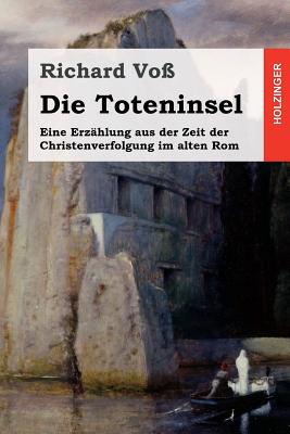 Die Toteninsel: Eine Erzahlung Aus Der Zeit Der Christenverfolgung Im Alten ROM - Vo, Richard