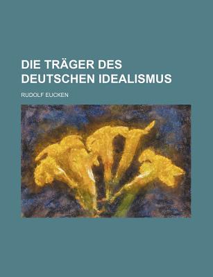 Die tr?ger des deutschen idealismus - Eucken, Rudolf