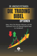 Die Trading-Bibel: Optionen: Alles, Was Sie Wissen M?ssen, um Mit Optionen Auch mit Wenig Kapital Geld zu Verdienen