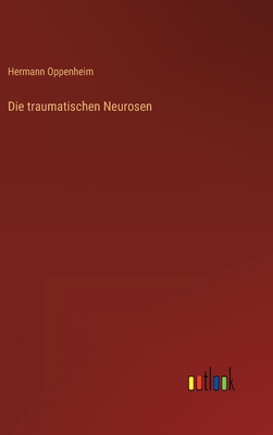 Die Traumatischen Neurosen - Oppenheim, Hermann