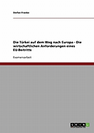 Die Turkei Auf Dem Weg Nach Europa - Die Wirtschaftlichen Anforderungen Eines Eu-Beitritts