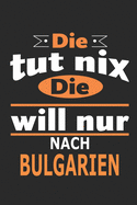 Die tut nix Die will nur nach Bulgarien: Notizbuch, Geburtstag Geschenk Buch, Notizblock, 110 Seiten, auch als Dekoration in Form eines Schild bzw. Poster mglich