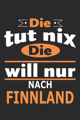 Die tut nix Die will nur nach Finnland: Notizbuch, Geburtstag Geschenk Buch, Notizblock, 110 Seiten, auch als Dekoration in Form eines Schild bzw. Poster mglich - Strimmer, Nadia