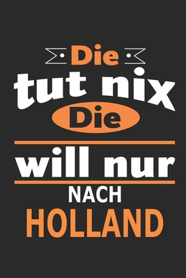 Die tut nix Die will nur nach Holland: Notizbuch, Geburtstag Geschenk Buch, Notizblock, 110 Seiten, auch als Dekoration in Form eines Schild bzw. Poster mglich - Strimmer, Nadia