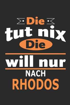 Die tut nix Die will nur nach Rhodos: Notizbuch, Geburtstag Geschenk Buch, Notizblock, 110 Seiten, auch als Dekoration in Form eines Schild bzw. Poster mglich - Strimmer, Nadia