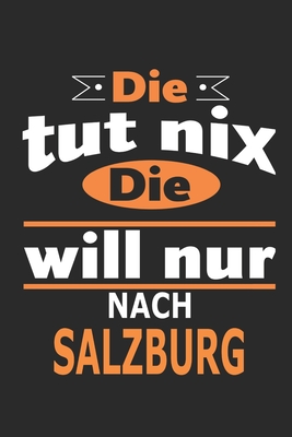 Die tut nix Die will nur nach Salzburg: Notizbuch, Geburtstag Geschenk Buch, Notizblock, 110 Seiten, auch als Dekoration in Form eines Schild bzw. Poster mglich - Strimmer, Nadia