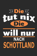 Die tut nix Die will nur nach Schottland: Notizbuch, Geburtstag Geschenk Buch, Notizblock, 110 Seiten, auch als Dekoration in Form eines Schild bzw. Poster mglich