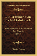 Die Typentheorie Und Die Molekularformeln: Eine Ubersicht Fur Studirende Der Chemie (1862)