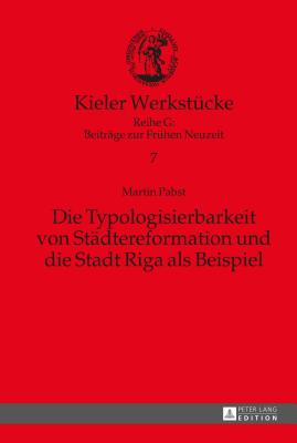 Die Typologisierbarkeit von Staedtereformation und die Stadt Riga als Beispiel - Mrke, Olaf, and Pabst, Martin