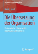Die Ubersetzung Der Organisation: Padagogische Ethnographie Organisationalen Lernens