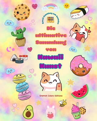 Die ultimative Sammlung von Kawaii-Kunst - Entzckende und lustige Kawaii-Farbdesigns fr alle Altersgruppen: Entspannen Sie sich mit dieser erstaunlichen Sammlung kawaii Malvorlagen - Editions, Oriental Colors