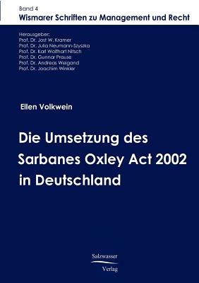 Die Umsetzung Des Sarbanes Oxley ACT 2002 in Deutschland - Volkwein, Ellen, and Kramer, Jost W (Editor)