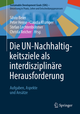 Die Un-Nachhaltigkeitsziele ALS Interdisziplinre Herausforderung: Aufgaben, Aspekte Und Anstze - Beier, Silvio (Editor), and Hense, Peter (Editor), and Klmper, Claudia (Editor)