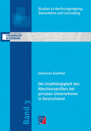 Die Unabh?ngigkeit des Abschlusspr?fers bei privaten Unternehmen in Deutschland: Eine empirische Analyse im Kontext der Honorare f?r Pr?fung und Beratung