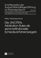 Die Uncitral Arbitration Rules ALS Semi-Institutionelle Schiedsverfahrensregeln