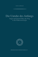 Die Unruhe Des Anfangs: Hegel Und Husserl ber Den Weg in Die Phnomenologie