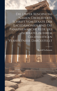 Die Unter Xenophons Namen ?berlieferte Schrift Vom Staate Der Laced?monier Und Die Panathenaische Rede Des Isokrates in Ihrem Gegenseitigen Verh?ltnisse Dargestellt