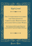 Die Unterscheidungslehren Der Verschiedenen Christlichen Bekenntnisse Im Lichte Gttlichen Worts: Nebst Nachweis Der Bedeutsamkeit Reiner Lehre Fr's Christliche Leben, Und Einem Abriss Der Hauptschlichsten Ungesunden Religisen Richtungen