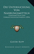 Die Untersuchung Von Nahrungsmitteln: Genussmitteln Und Gebrauchsgegenstanden (1894)