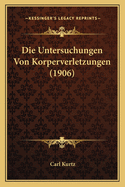 Die Untersuchungen Von Korperverletzungen (1906)