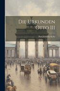 Die Urkunden Otto III