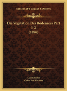 Die Vegetation Des Bodensees Part 1-2 (1896)