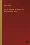 Die Verarbeitung der Metalle auf mechanischem Wege