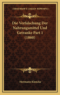 Die Verfalschung Der Nahrungsmittel Und Getranke Part 1 (1860)