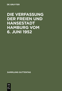 Die Verfassung Der Freien Und Hansestadt Hamburg Vom 6. Juni 1952: Kommentar Nebst B?rgerschaftswahlgesetz, Gesch?ftsordnung Der B?rgerschaft, Senatsgesetz, Gesch?ftsordnung Des Senats, Gesetz ?ber Das Hamburgische Verfassungsgericht...