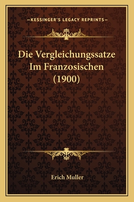 Die Vergleichungssatze Im Franzosischen (1900) - Muller, Erich