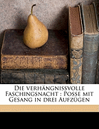 Die Verhangnissvolle Faschingsnacht: Posse Mit Gesang in Drei Aufzugen