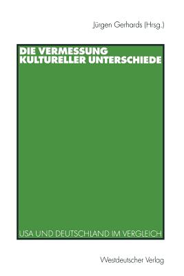 Die Vermessung Kultureller Unterschiede: USA Und Deutschland Im Vergleich - Gerhards, J?rgen (Editor)