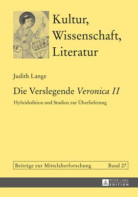 Die Verslegende Veronica II: Hybridedition Und Studien Zur eUberlieferung - Bein, Thomas, and Lange, Judith