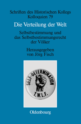 Die Verteilung Der Welt. Selbstbestimmung Und Das Selbstbestimmungsrecht Der Vlker: The World Divided. Self-Determination and the Right of Peoples to Self-Determination - Fisch, Jrg (Editor), and M?ller-Luckner, Elisabeth (Contributions by)