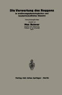 Die Verwertung Des Roggens in Ernahrungsphysiologischer Und Landwirtschaftlicher Hinsicht: 5.Heft