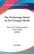 Die Verzierungs-Kunst in Der Gesangs-Musik: Des 16-17 Jahrhunderts, 1535-1650 (1902)