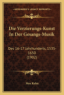 Die Verzierungs-Kunst In Der Gesangs-Musik: Des 16-17 Jahrhunderts, 1535-1650 (1902)
