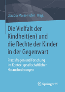 Die Vielfalt Der Kindheit(en) Und Die Rechte Der Kinder in Der Gegenwart: Praxisfragen Und Forschung Im Kontext Gesellschaftlicher Herausforderungen