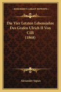 Die Vier Letzten Lebensjahre Des Grafen Ulrich II Von CILLI (1868)