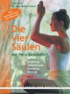 Die Vier S?ulen Der Herz-Gesundheit. Ern?hrung-Lebensfreude-Bewegung-Vorsorge Von Robert Gasser